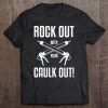 Funny Rock Out With Your Caulk Out Construction Worker Tee