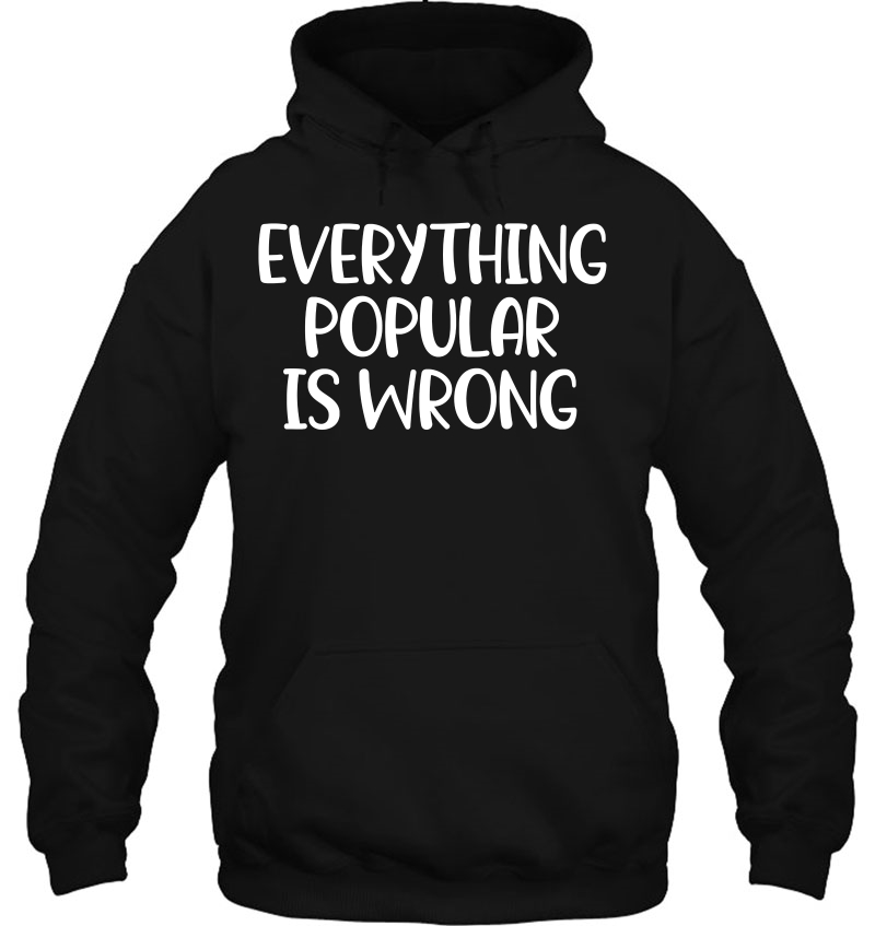 Funny, Everything Popular Is Wrong . Joke Tee Mugs