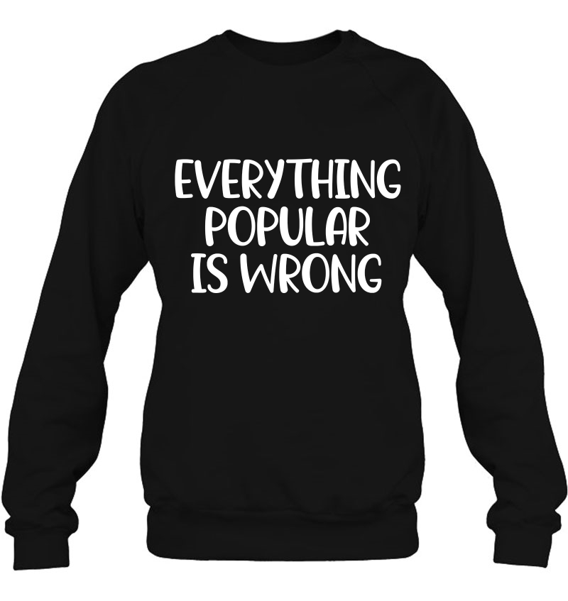 Funny, Everything Popular Is Wrong . Joke Tee Mugs