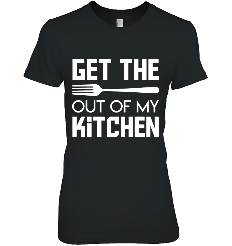 Get The Fork Out Of My Kitchen Cooking Men Women Shirt Hoodie