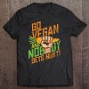 Go Vegan And Nobody Gets Hurt Veganism Animal Rights Tee