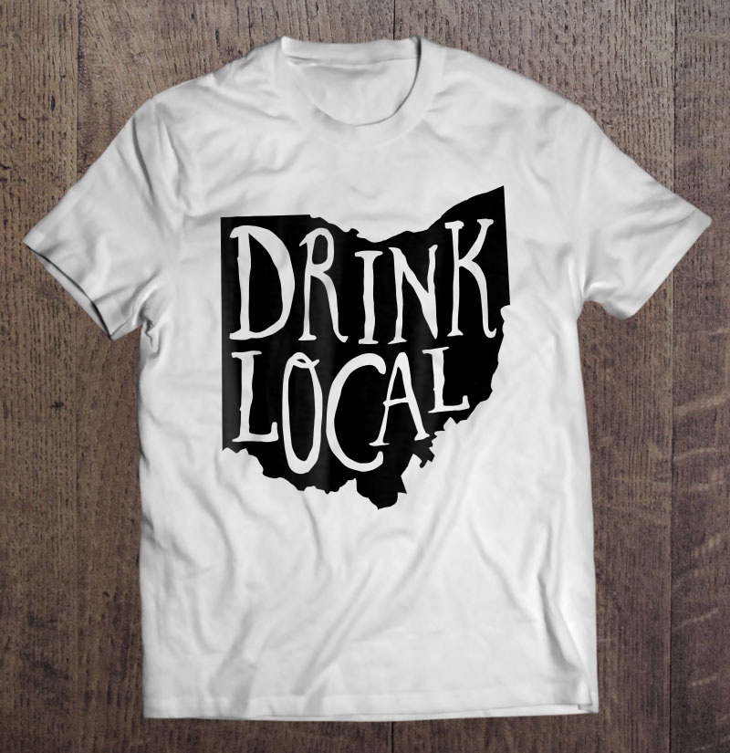 Drink Local Ohio State Outline Craft Beer Shirt Shirt