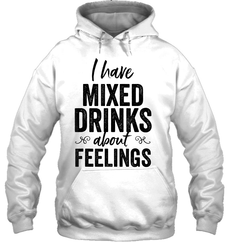 I Have Mixed Drinks About Feelings Funny Drinking Mugs