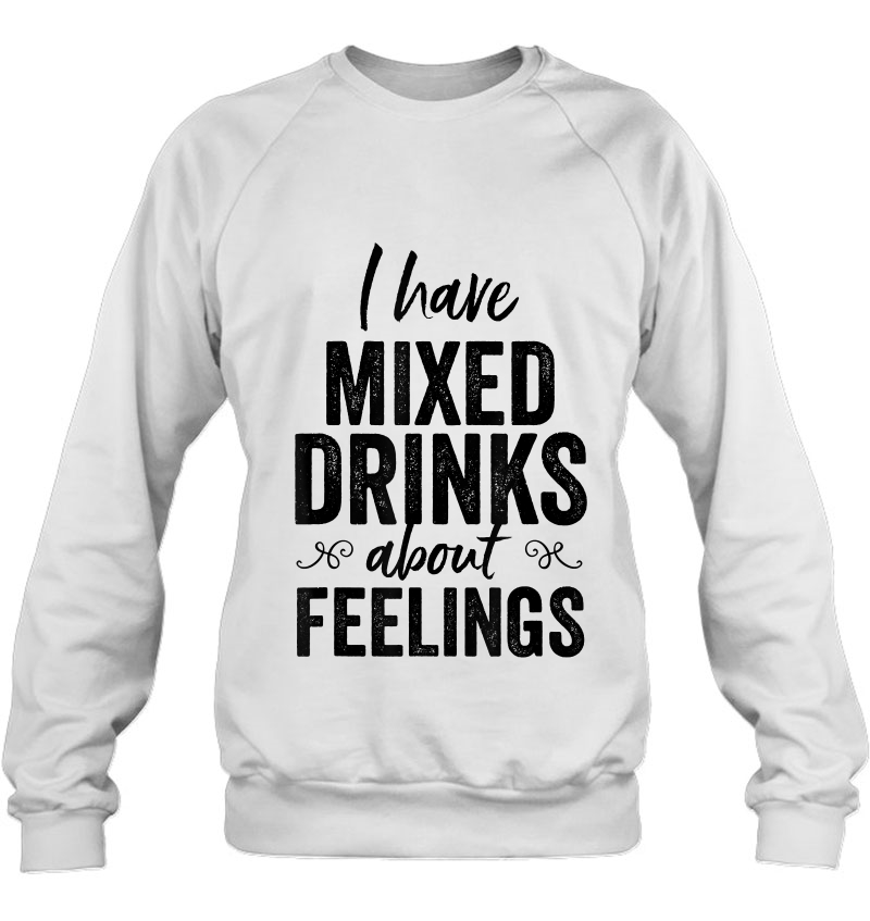 I Have Mixed Drinks About Feelings Funny Drinking Mugs