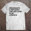 Immigrants And Refugees Are Welcome In My America Tee