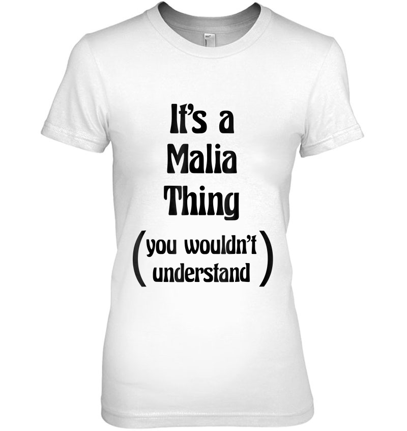 It's A Malia Thing You Wouldn't Understand Tshirt Gift Hoodie