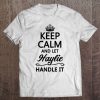 Keep Calm And Let Haylie Handle It Funny Name Gift Tee