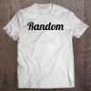 That Says The Word - Random - On It Funny Gift Tee