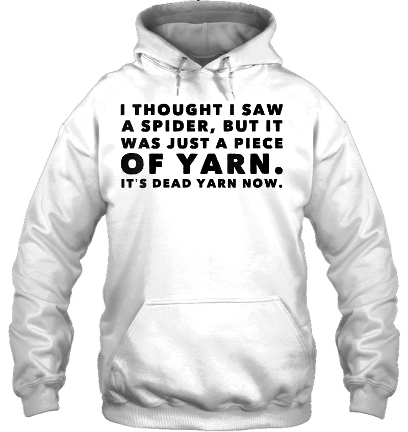 Womens I Thought Saw Spider Was Yarn Dead Now Funny V-Neck Hoodie