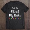 Ask Me About My Nails- Funny Nails Art Lover Gift Tank Top Tee