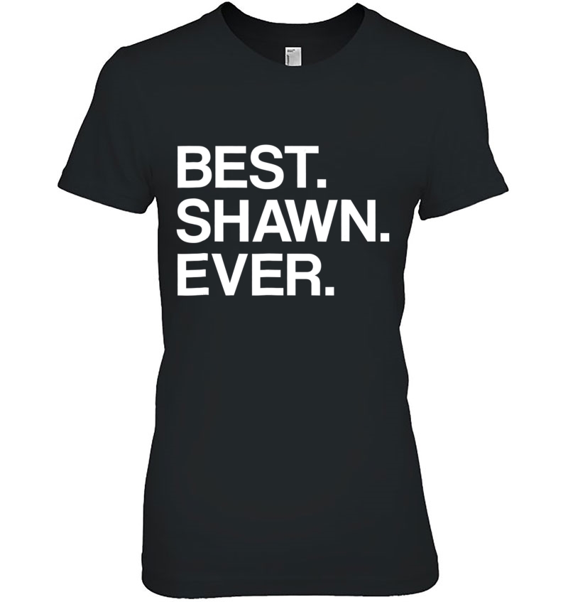 Best. Shawn. Ever. Funny Gift With Your First Name Ladies Tee