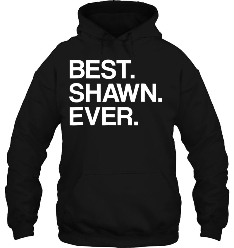 Best. Shawn. Ever. Funny Gift With Your First Name Hoodie