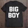 Big Boy Funny Saying Novelty Humor Sarcastic Fat Guy Tee