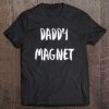 Daddy Magnet Funny Gay Lgbt Club Party Fetish Tee