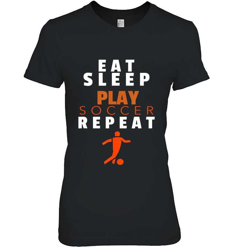 Eat Sleep Play Soccer Repeat Gift Ladies Tee