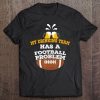 Funny Football Shirt My Drinking Team Has A Football Problem Tee