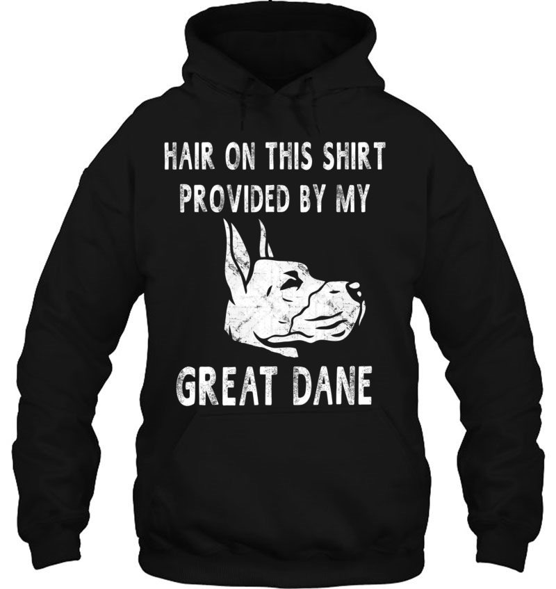 Hair On This Shirt Provided By My Great Dane Dog Hoodie