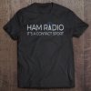 Ham Radio Contact Sport Funny Tee