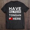 Have No Fear The Tongan Is Here Pride Proud Tonga Tee