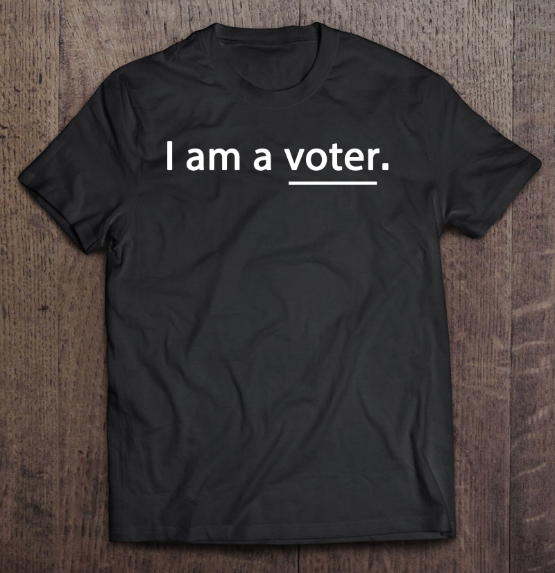 I Am A Voter Shirt