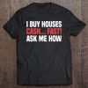 I Buy Houses Cash Fast Ask Me How Realtor Real Estate Agent Tee