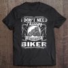 I Don't Need Therapy I Just Need To Ride With My Biker Tee