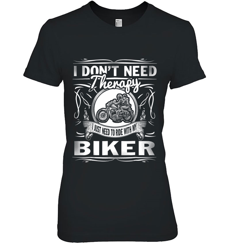 I Don't Need Therapy I Just Need To Ride With My Biker Hoodie