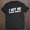 I Got No Spare Smokes Funny Humor Gift Tee