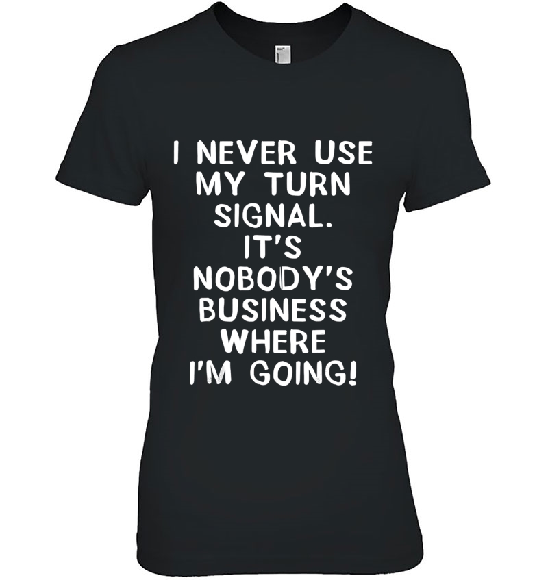 I Never Use My Turn Signal It's Nobody's Business Hoodie