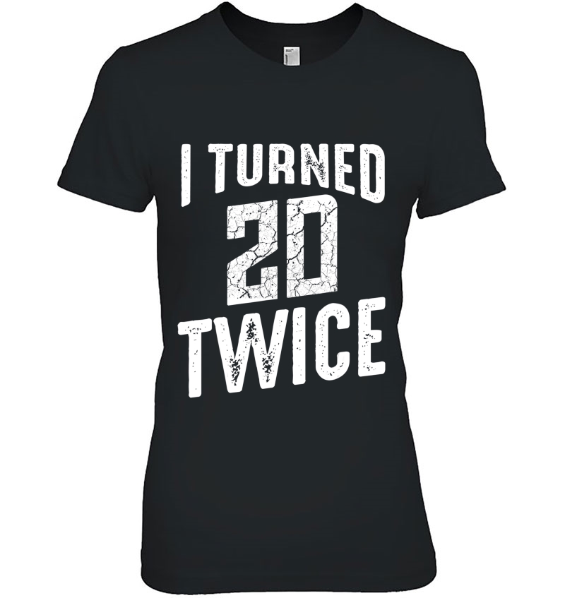 I Turned 20 Twice 40 Years Old 40Th Funny Birthday Party Hoodie