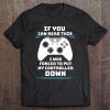 I Was Forced To Put My Controller Down Gamer Tee