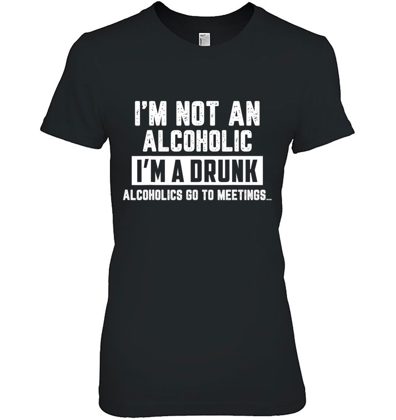 I'm Not An Alcoholic I'm A Drunk Funny Drinking Beer Hoodie