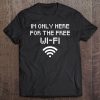 I'm Only Here For The Free Wifi Funny Computer Gamer Tee