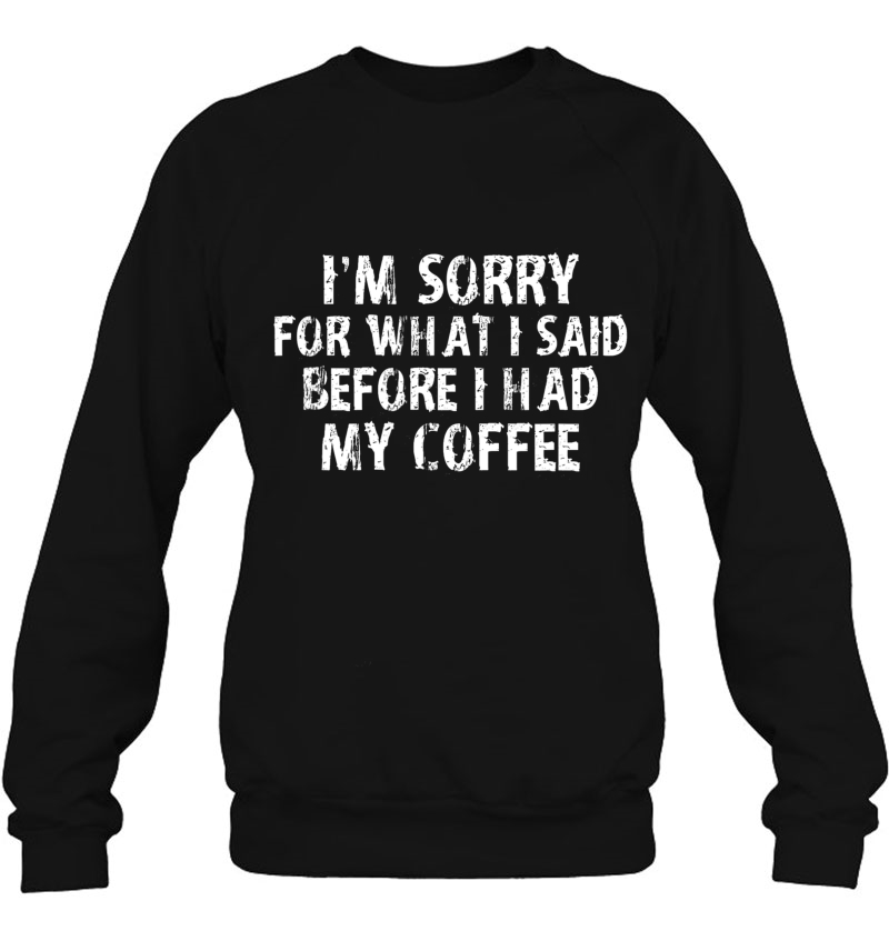 I'm Sorry For What I Said Before I Had My Coffee Funny Gift Mugs