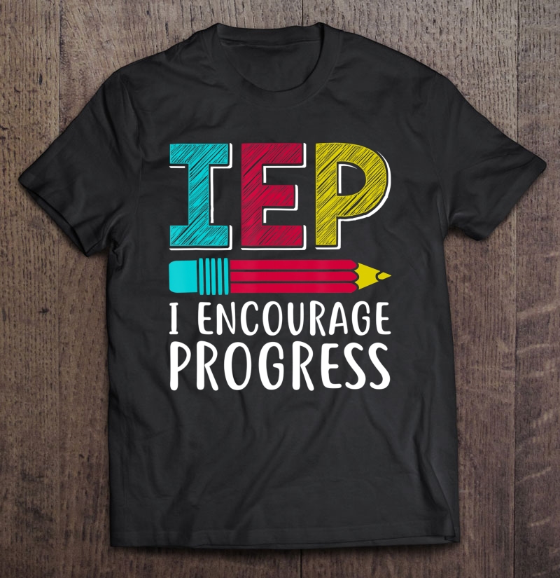 I Encourage Progress Shirt I.E.P Unisex Apparel Back to School Shirt Educational Tee Teacher Shirt School Teacher Shirts I.E.P