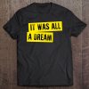 It Was All A Dream Hip Hop Rap Meme Classic Tee