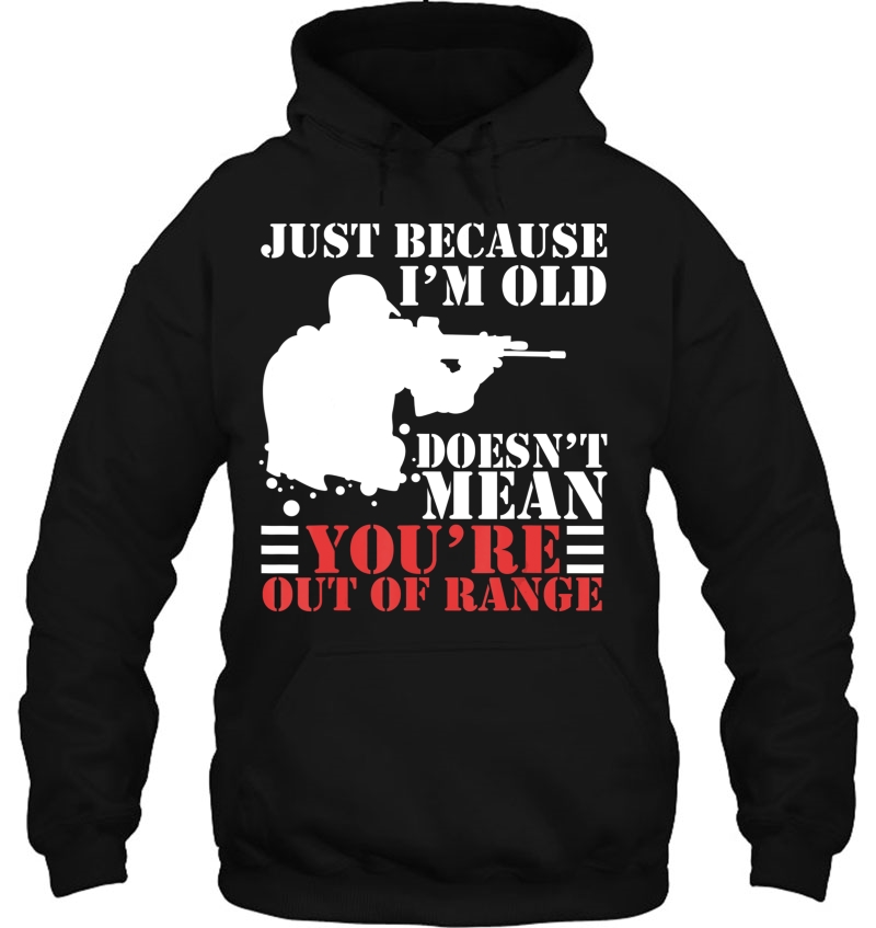 Just Because I'm Old Doesn't Mean You're Out Of Range Mugs