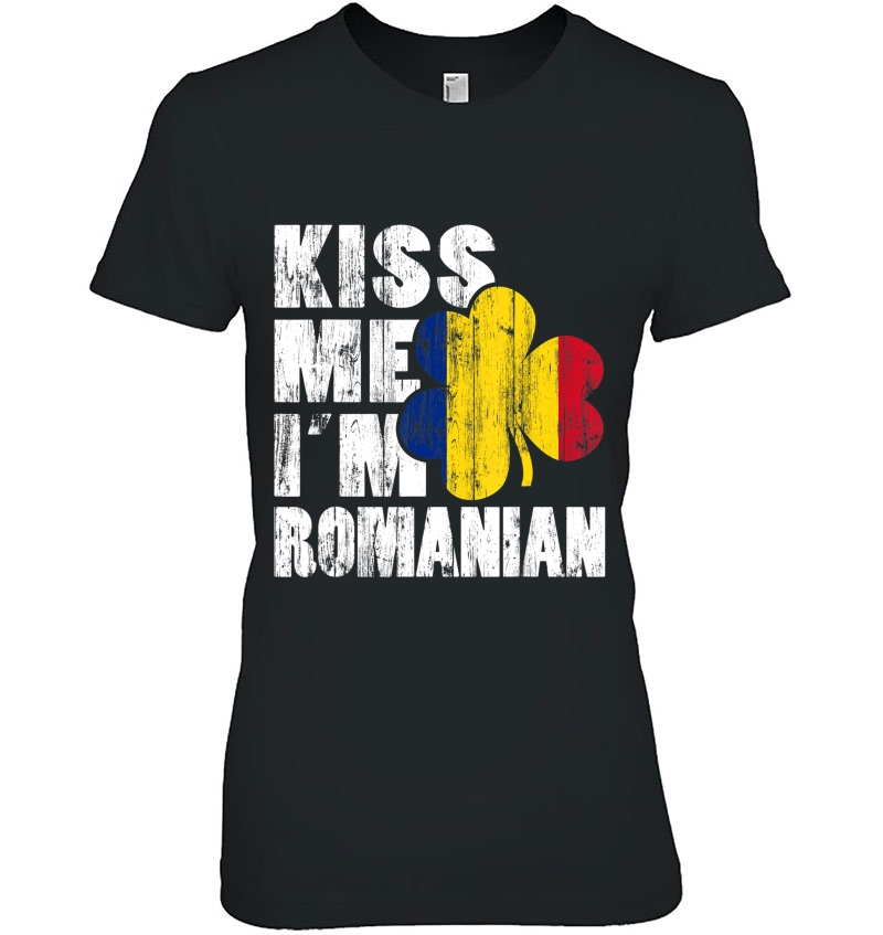 Kiss Me Im Romanian Shirt Irish Shamrock Flag Tee Hoodie