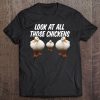 Look At All Those Chickens Funny Goose Duck Vine Meme Tee