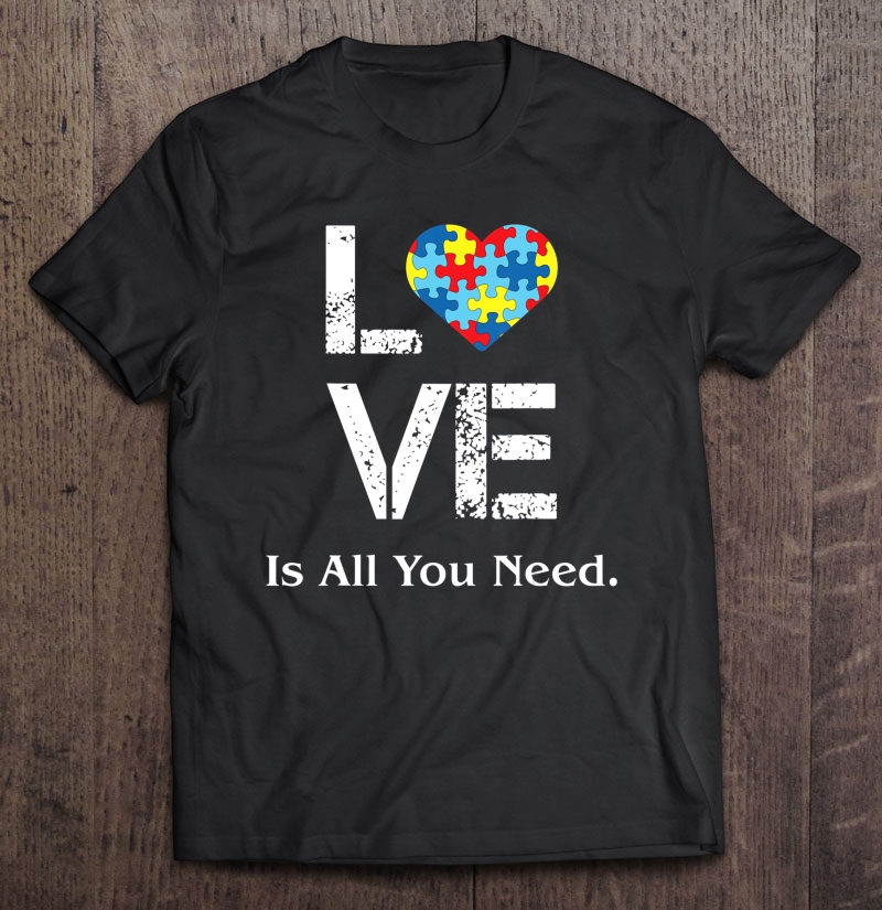 Love Is All You Need Autism Shirt Autism Awareness Tshirt Shirt