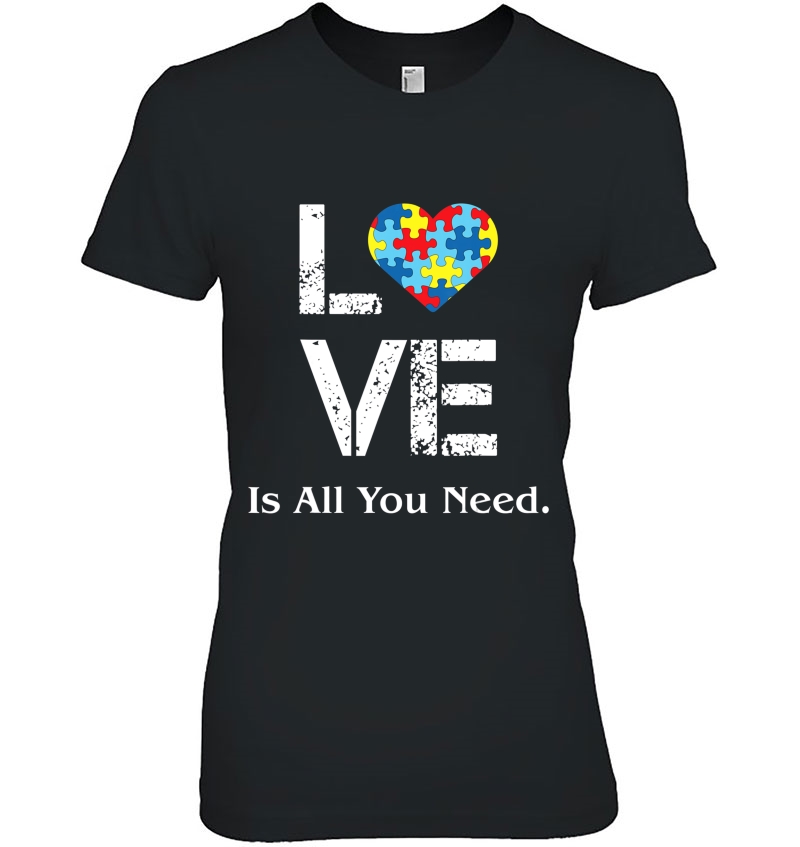 Love Is All You Need Autism Shirt Autism Awareness Tshirt Hoodie