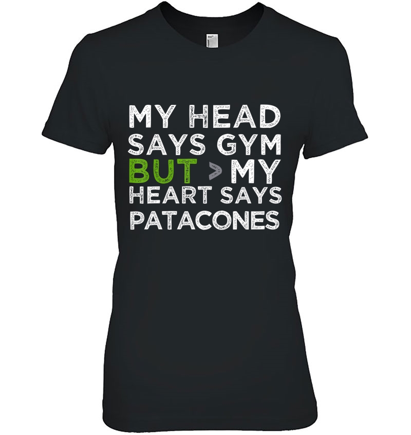 My Head Says Gym But My Heart Says Patacones Funny Gift Hoodie