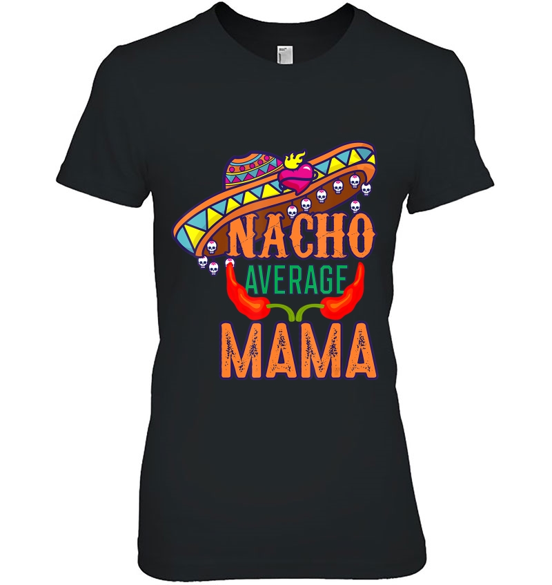 Nacho Average Mama Shirt Funny Cindo De Mayo Gifts Grandmom Hoodie