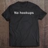 No Hookups - Funny Meme Shirt Tee