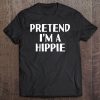 Pretend I'm A Hippie Funny Halloween Diy Costume Tee