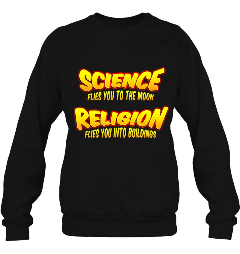 Science Flies You To Moon Religion Flies You Into Buildings Sweatshirt
