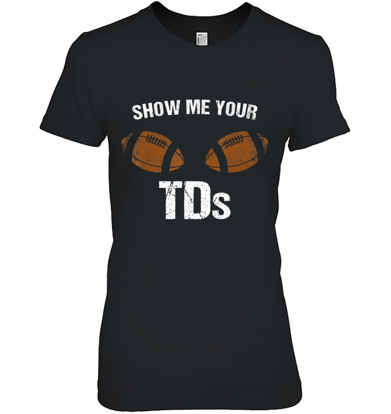 Show Me Your Tds Fantasy Football Pun Joke Team Name Shirt Mugs