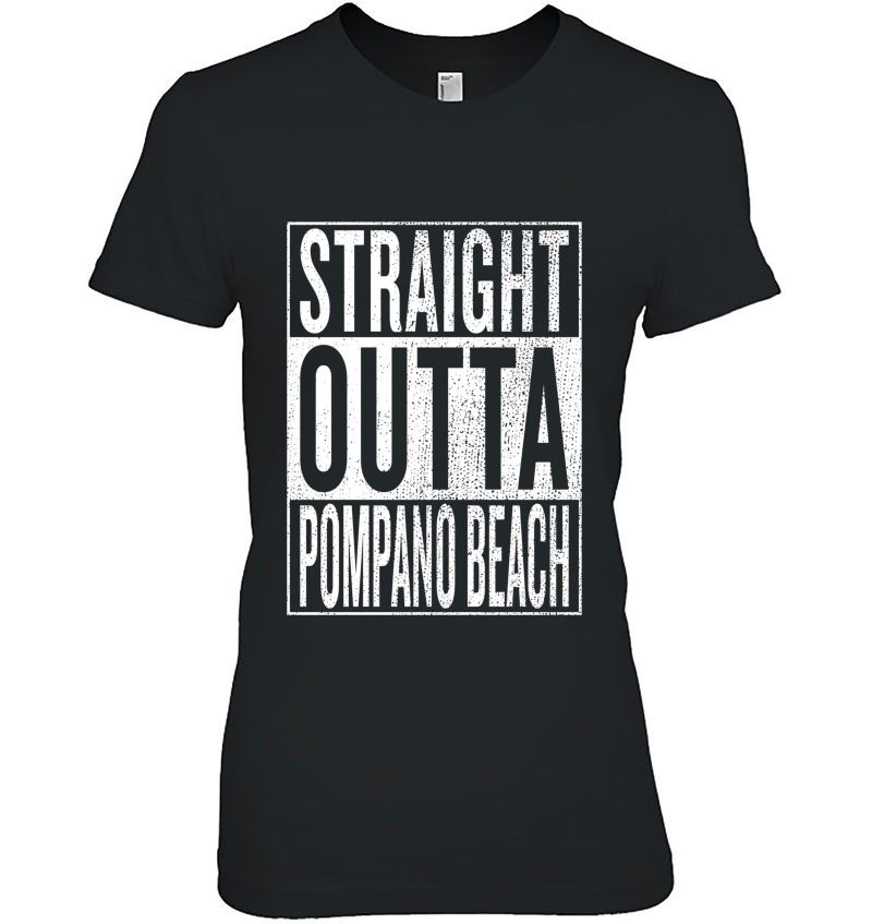 Straight Outta Pompano Beach Great Travel Outfit Gift Idea Hoodie