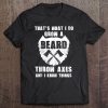 That's What I Do Grow A Beard Throw Axes Axe Throwing Tank Top Tee