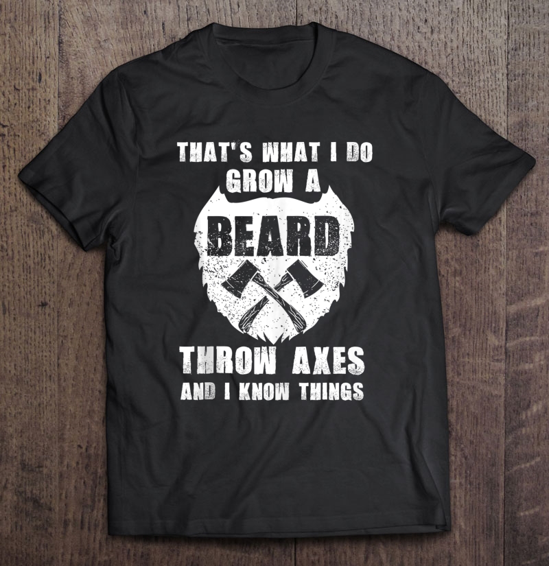 That's What I Do Grow A Beard Throw Axes Axe Throwing Tank Top Shirt